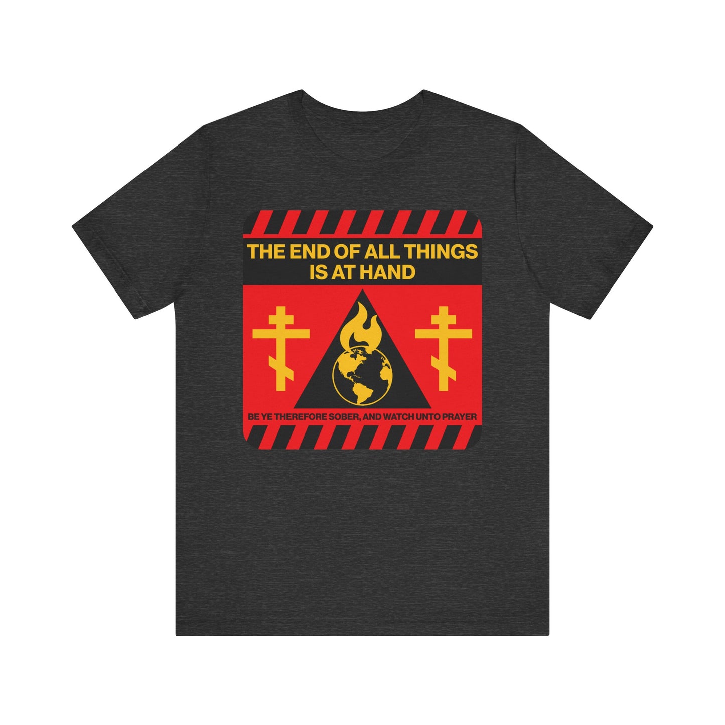 Dark Grey Heather unisex tee featuring a striking red and yellow street sign apocalyptic graphic with crosses, earth, and the text: THE END OF ALL THINGS IS AT HAND (1 Peter 4:7)—a bold reminder of the second coming and redemption.