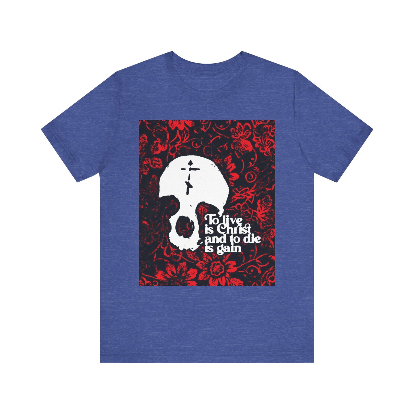Heather True Royal unisex lightweight cotton tee featuring a skull with cross on a red floral texture, adorned with the words "To Live is Christ To Die is Gain"—a bold Orthodox Christian expression inspired by Philippians 1:21.