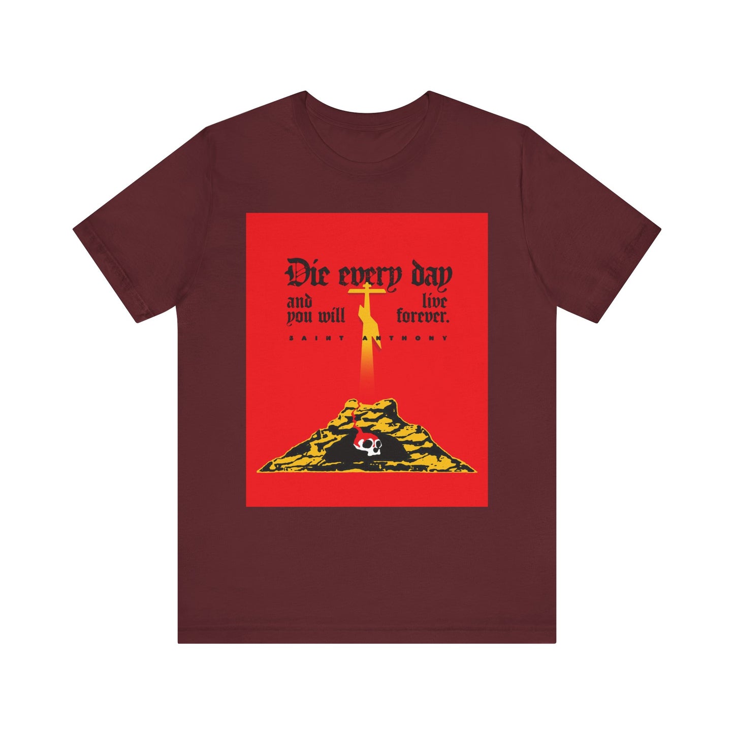Maroon lightweight cotton unisex tee featuring a red Golgotha Cross and Skull of Adam graphic, reading “Die Every Day and You Will Live Forever,” inspired by St Anthony the Great.