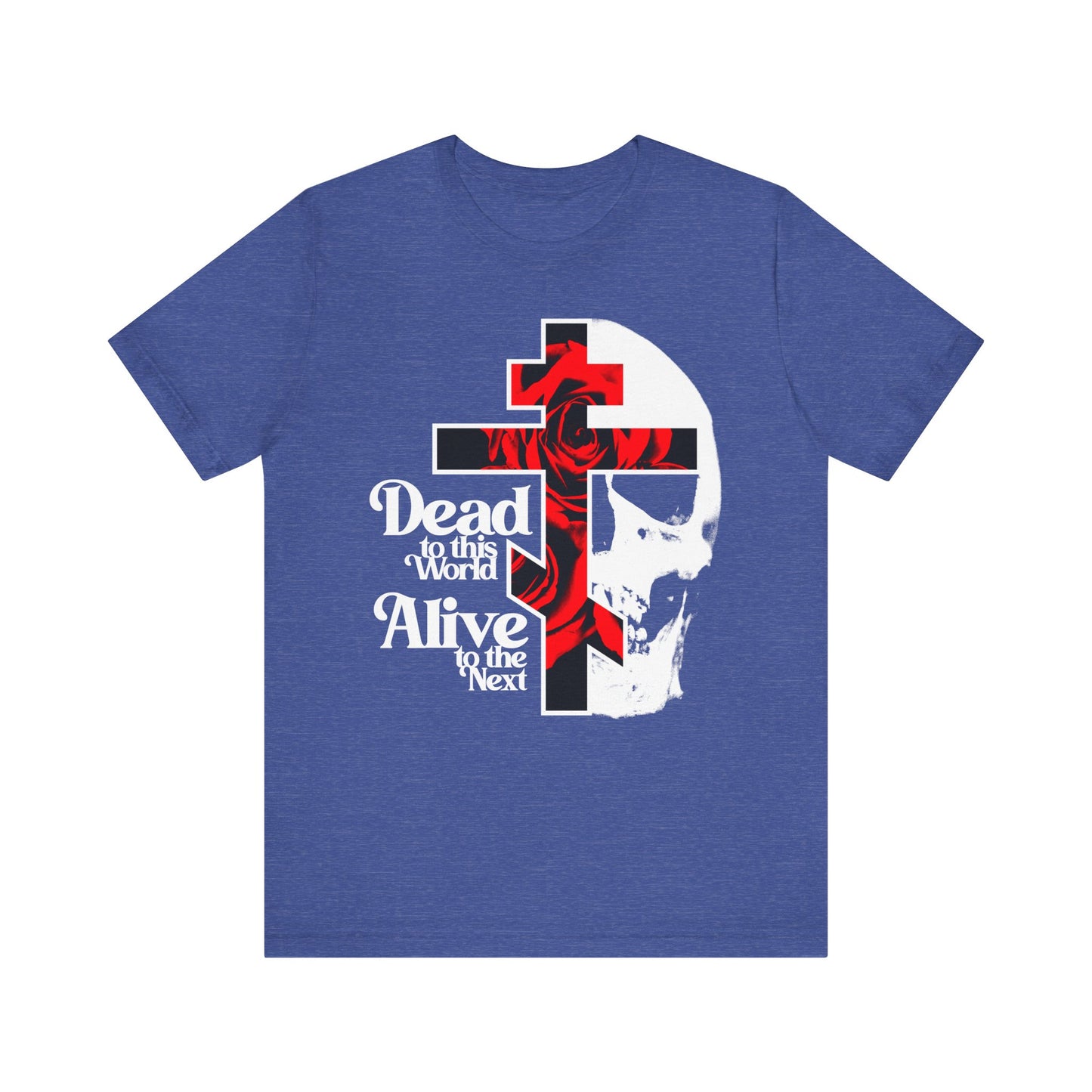 Heather True Royal tee featuring a flower cross, red rose, white skull, and “Dead to this World, Alive to the Next” text—Christian Goth bestselling design inspired by the Ladder of Divine Ascent. Lightweight cotton unisex fit.