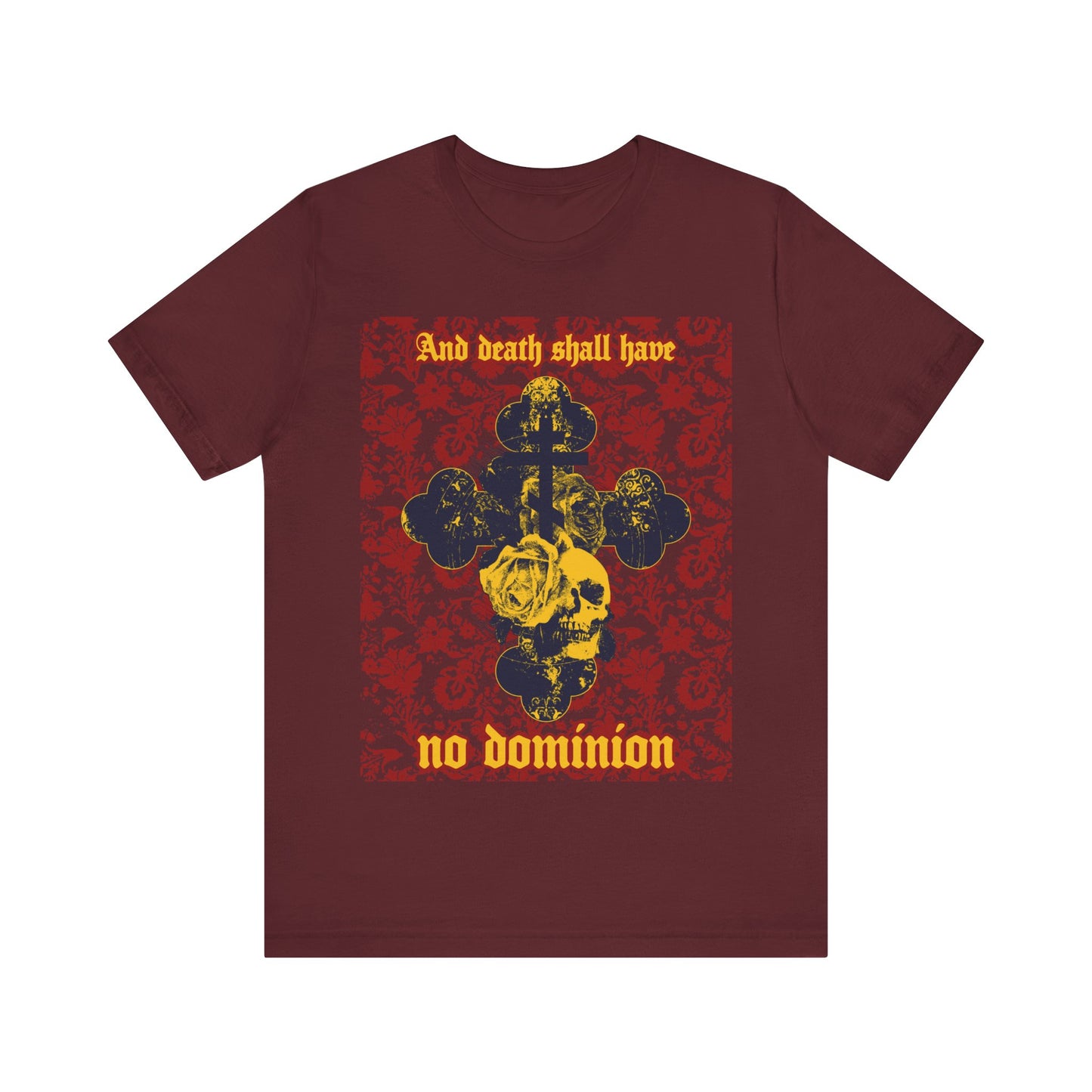 And Death Shall Have No Dominion (Dylan Thomas) | Resurrection | Gothic Style Cross, Skull and Rose on Floral Background | Orthodox Christian T-Shirt-Maroon-S-Remembrance of Death
