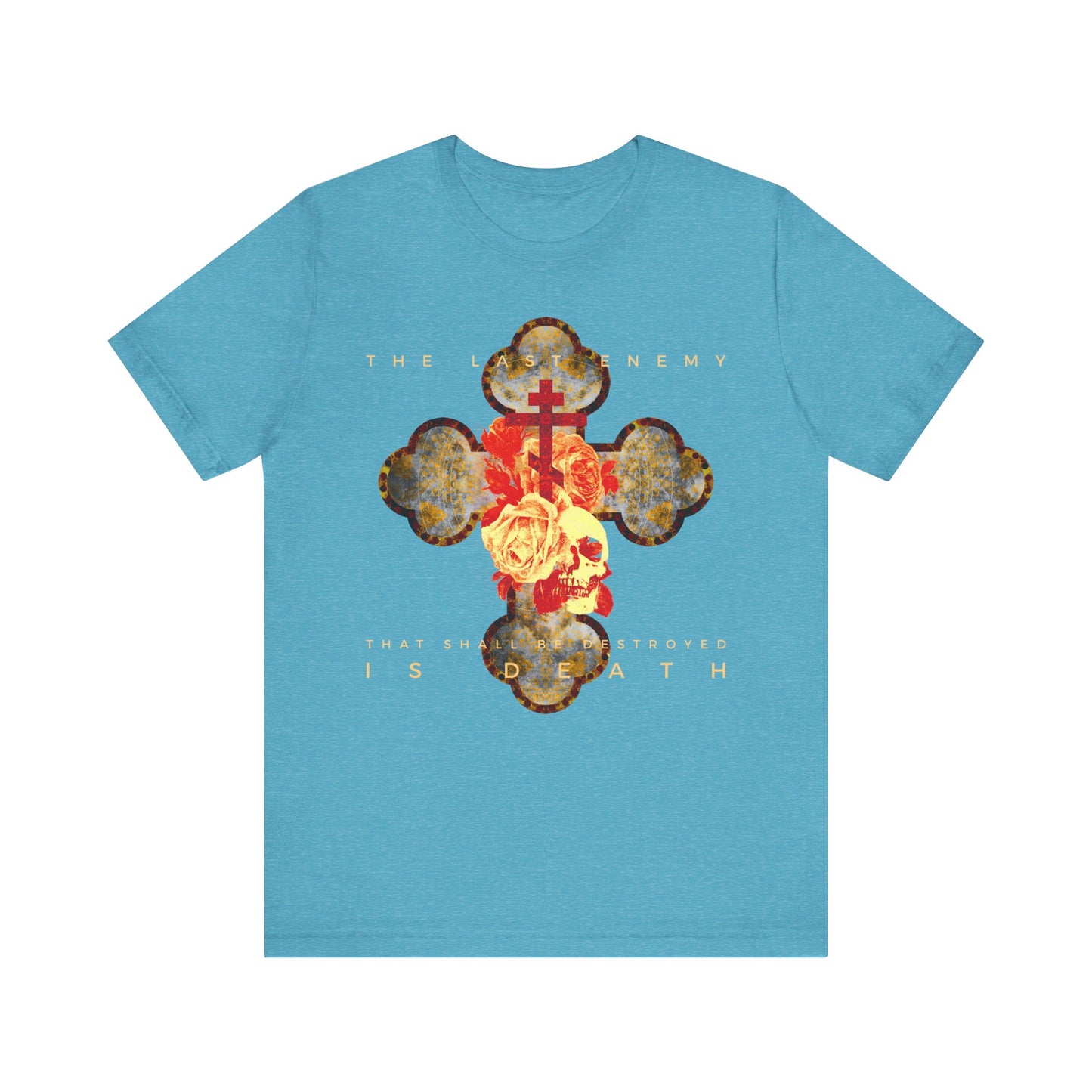Heather Aqua tee features a metallic gothic cross with rose and skull design and text: "The final enemy that shall be destroyed is death" (1 Cor 15:26), symbolizing hope in Christ’s resurrection. Lightweight cotton, unisex fit.