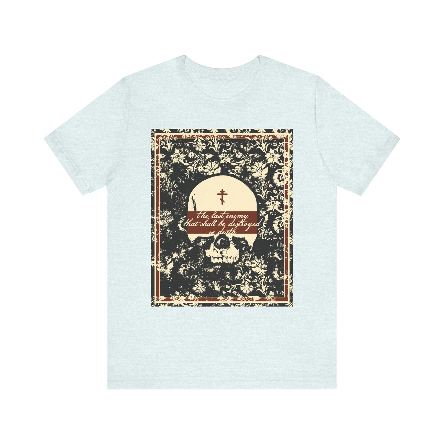 The Last Enemy That Shall Be Destroyed is Death (1 Cor 15:26) | Earthtone Skull & Floral | Resurrection | Lightweight Cotton Unisex T-Shirt