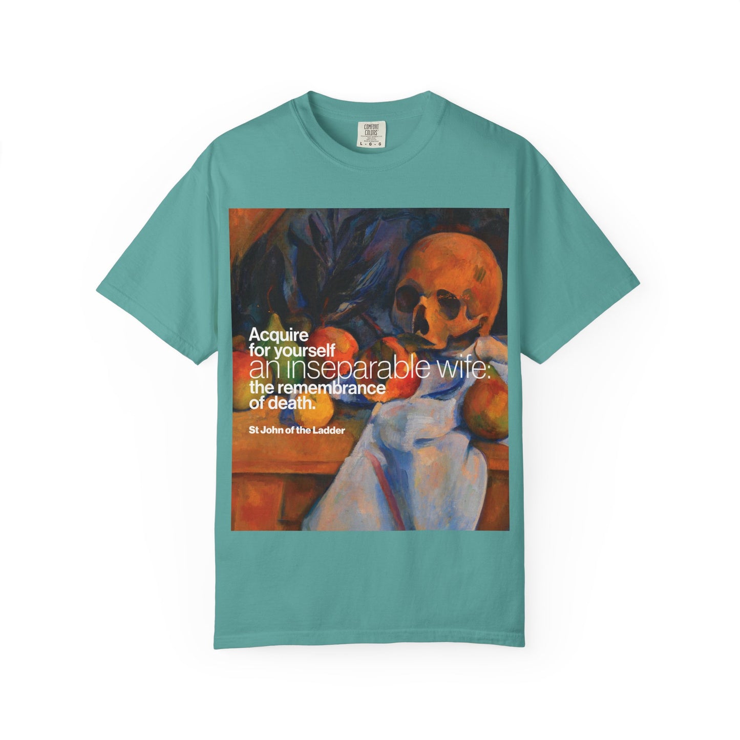 Seafoam “Acquire an Inseparable Wife (St John Climacus)” heavyweight cotton unisex t-shirt featuring a Cezanne still life with skull artwork and the quote: Acquire for yourself an inseparable wife, as St John Climacus teaches—the remembrance of death.