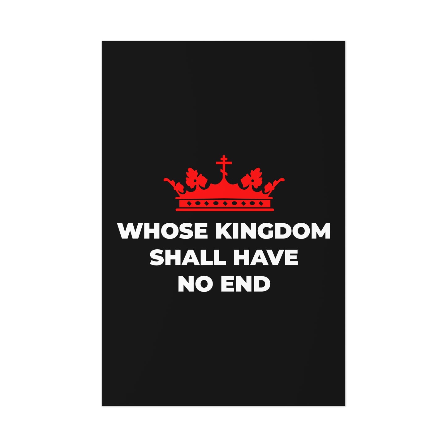 The "Whose Kingdom Shall Have No End" Nicene Creed poster features a red Orthodox cross crown and the phrase on a black background, symbolizing Christ’s eternal kingship; perfect for Christian eschatology and art lovers.