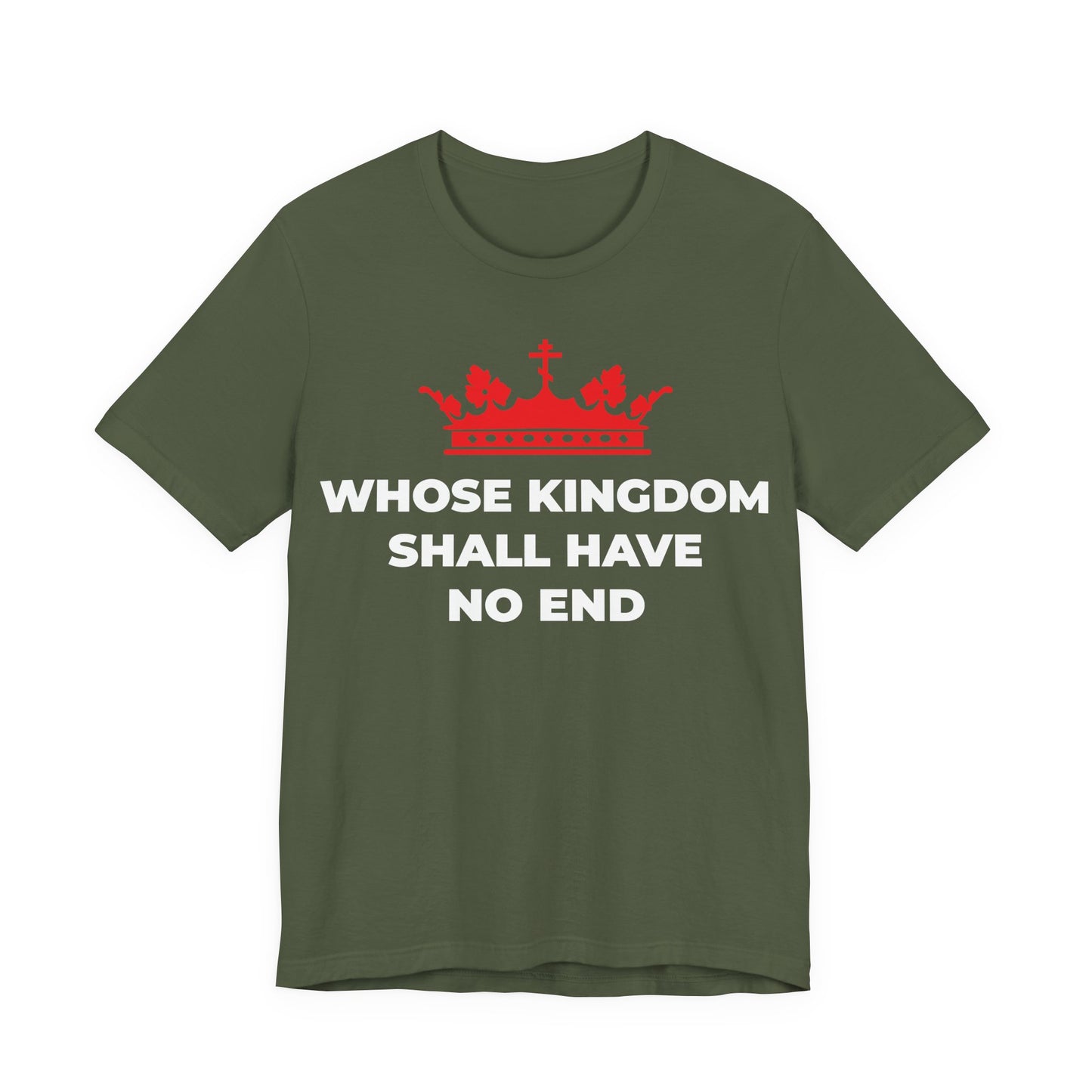Military green unisex cotton T-shirt with a red Orthodox cross crown and white "WHOSE KINGDOM SHALL HAVE NO END" text, inspired by the Nicene Creed and celebrating Christ's everlasting kingdom.