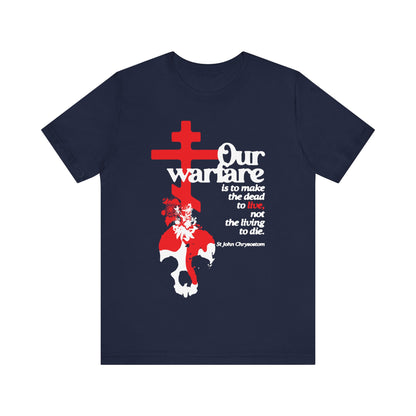 Our Warfare is the Make the Dead to Live (St. John Chrysostom) No. 1 | Orthodox Christian T-Shirt