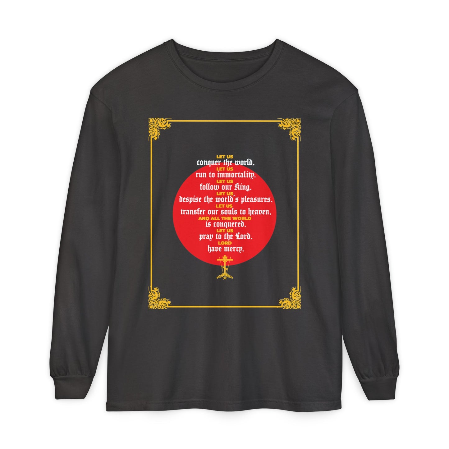 Graphite long-sleeve shirt featuring "Let Us Conquer the World, Let Us Run To Immortality" inspired by St. John Chrysostom, with a red circle, gold cross and corners—celebrating victory over death and immortality.