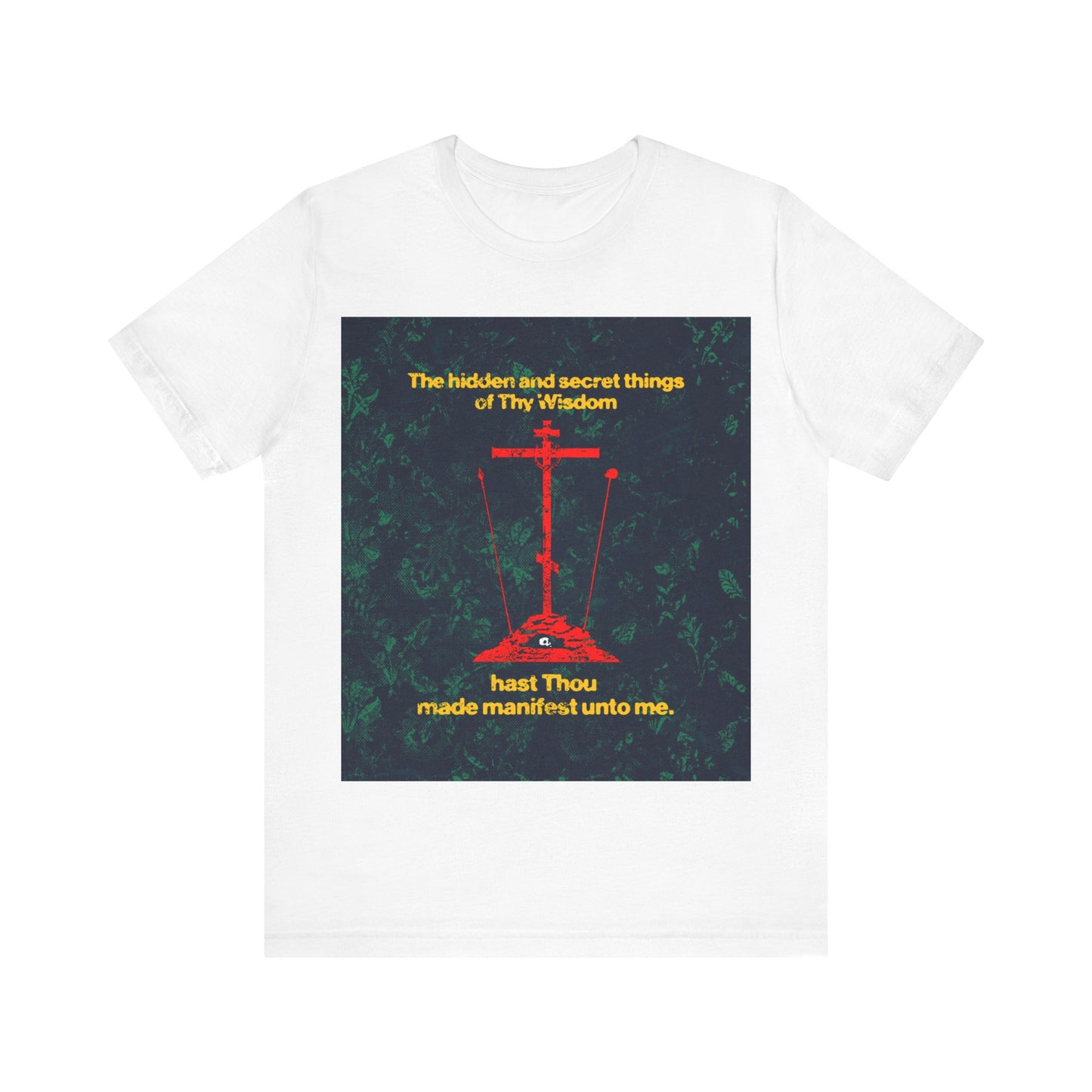 The Hidden and Secret Things of Thy Wisdom (Golgotha Cross) No. 1 | Orthodox Christian T-Shirt