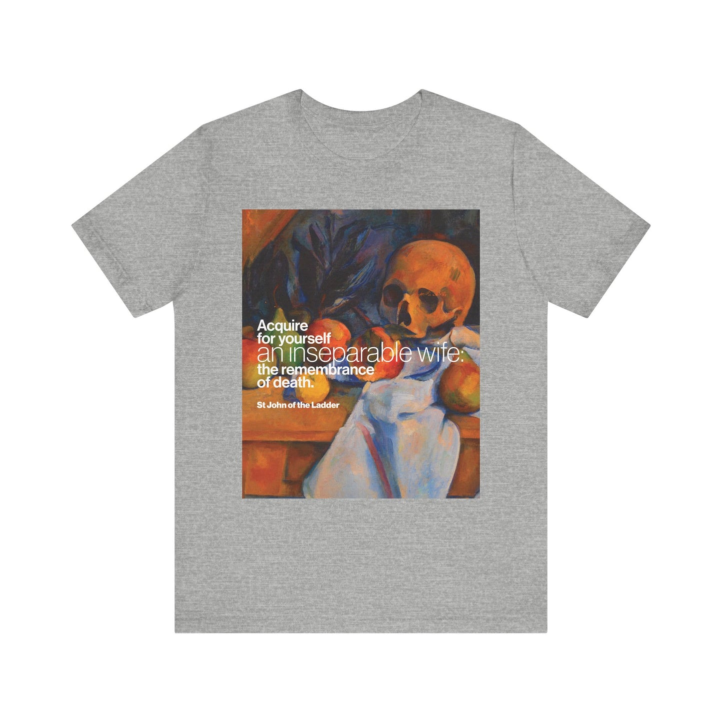 Athletic Heather unisex tee featuring Cezanne's Still Life with Skull and St John Climacus’s quote: “Acquire for yourself an inseparable wife—remembrance of death.” Orthodox Christian lightweight cotton shirt.