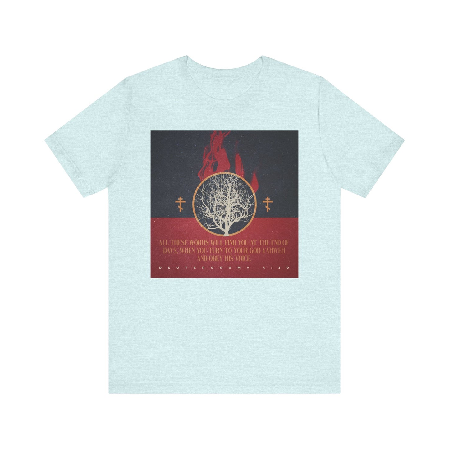 The "All These Words Will Find You at the End of Days (Deut. 4:30)" unisex tee in Heather Prism Ice Blue features a burning bush, Orthodox crosses, and "Deuteronomy 4:30," evoking end times on soft cotton.