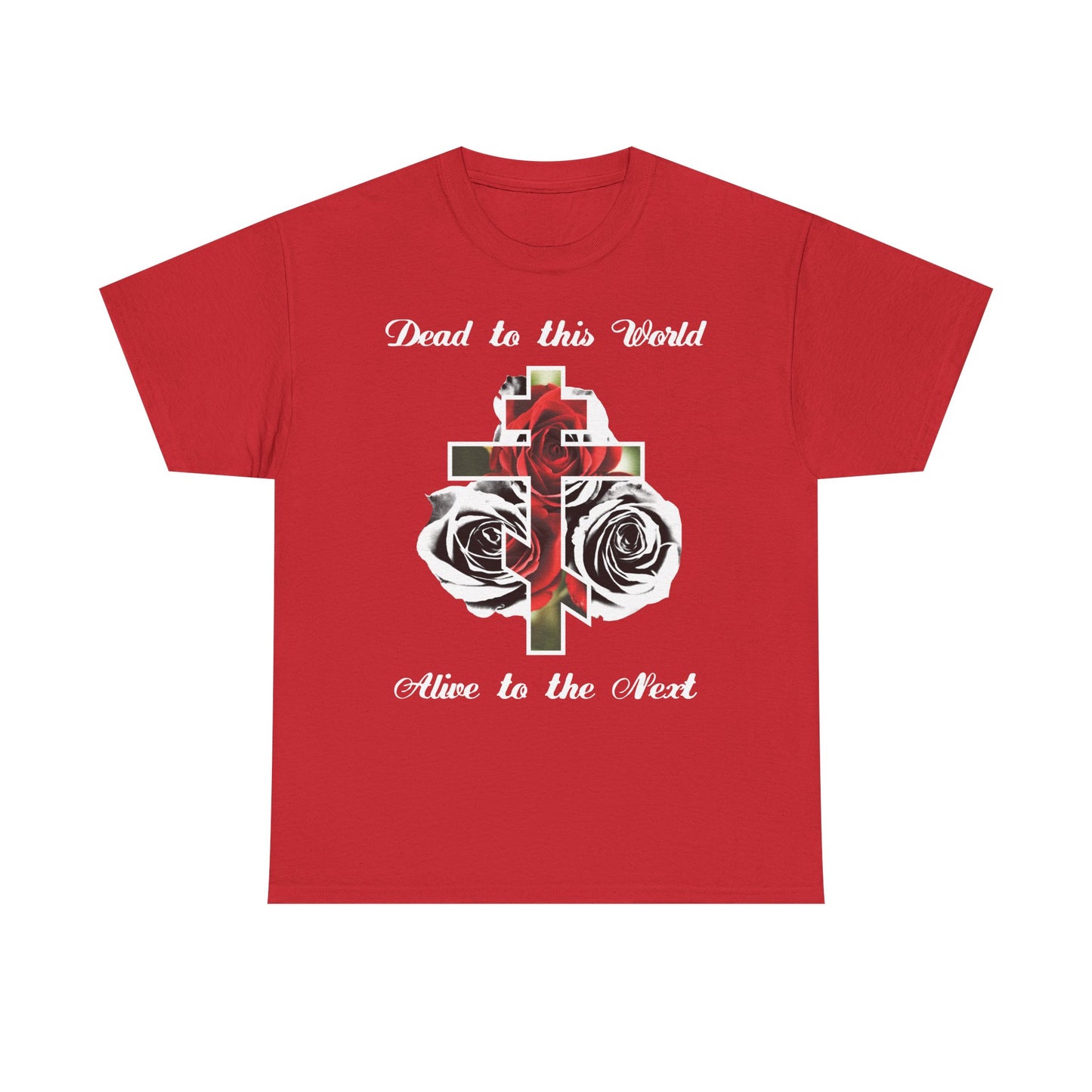 Dead to This World Alive to the Next | The Cross is the Doorway to Heaven | Red Roses, Black & White | Midweight Cotton Unisex Tee
