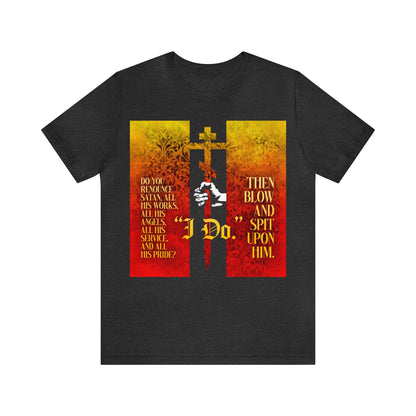 Do You Renounce Satan? (Catechumen Prayers) No. 1 | Orthodox Christian T-Shirt