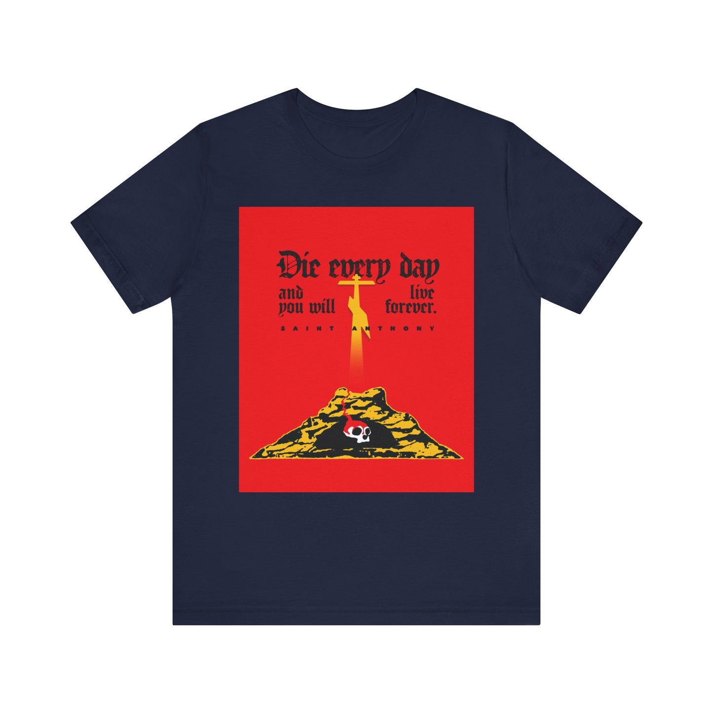 Navy unisex tee featuring a red Golgotha Cross, Skull of Adam, and the quote "Die every day and you will live forever," inspired by St Anthony the Great. Lightweight cotton.