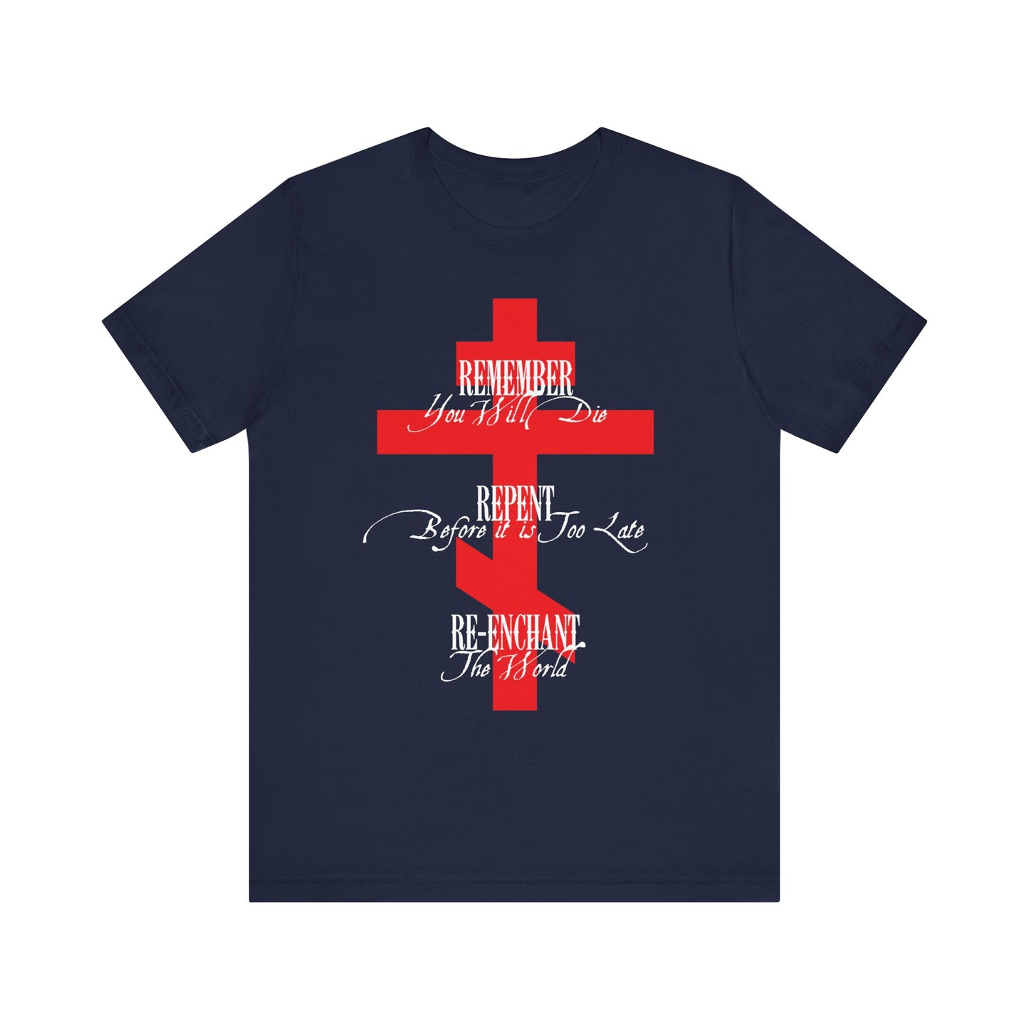Remember You Will Die, Repent Before It's Too Late, Re-Enchant The World | Red Orthodox Cross White Text | Lightweight Cotton Unisex Tee