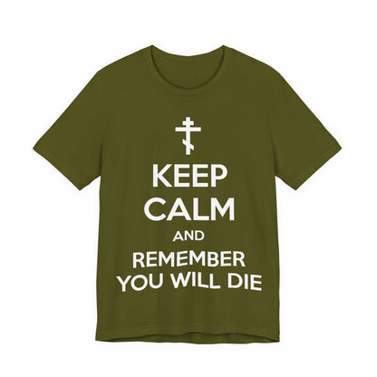 Keep Calm and Remember You Will Die | Orthodox Cross | Ascetic Ethos | Memento Mori Meme | Christian Cotton (and Heather Blend) Unisex Tee