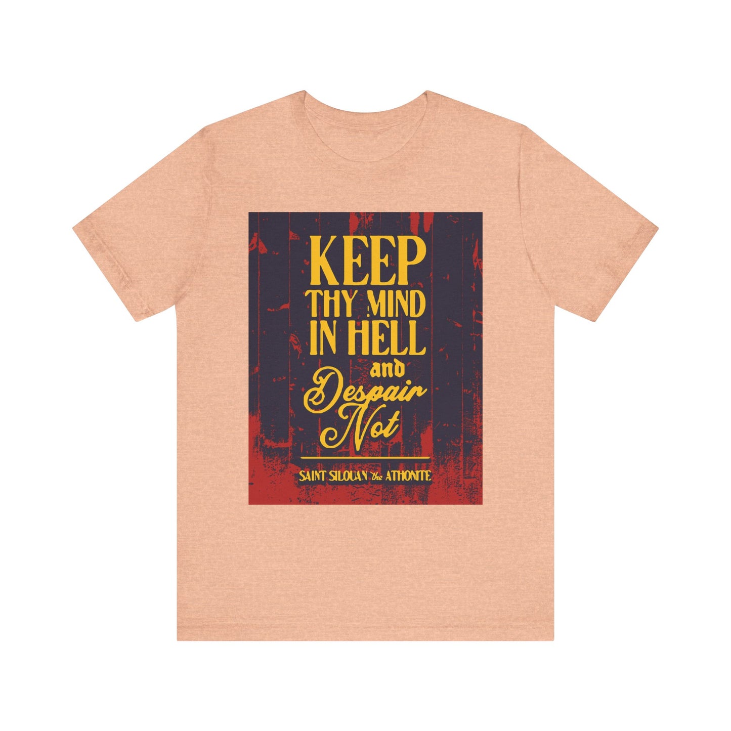 Heather Peach "Keep Thy Mind in Hell and Despair Not" (St. Silouan the Athonite) lightweight unisex Orthodox Christian cotton tee—featuring words of humility and spiritual warfare.