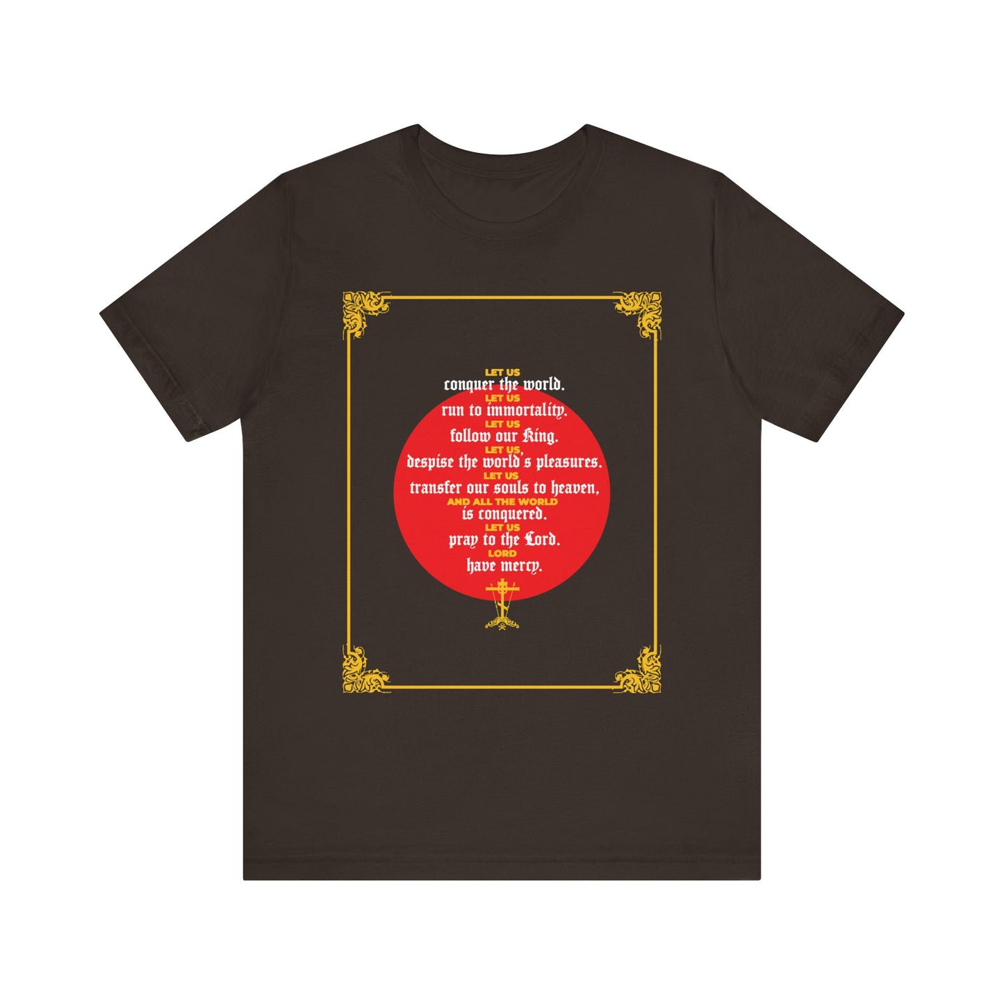 Brown t-shirt featuring ornate gold corners and white text in a red circle, displaying a religious-themed quote from Homily 79 by St John Chrysostom on immortality, titled "Let Us Conquer the World, Let Us Run To Immortality | John Chrysostom | Unseen Warfare | Ascetic Christian | Lightweight Cotton Unisex T-Shirt.