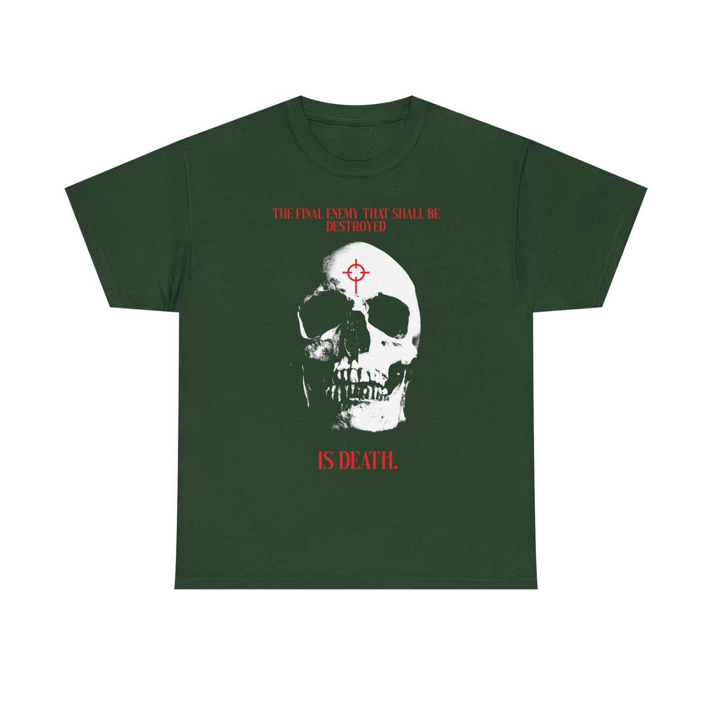 Forest green Christian heavy cotton T-shirt featuring a white skull in cross crosshairs and the text: “The final enemy that shall be destroyed is death” (1 Cor 15:26)—expressing faith in Christ and hope of resurrection.