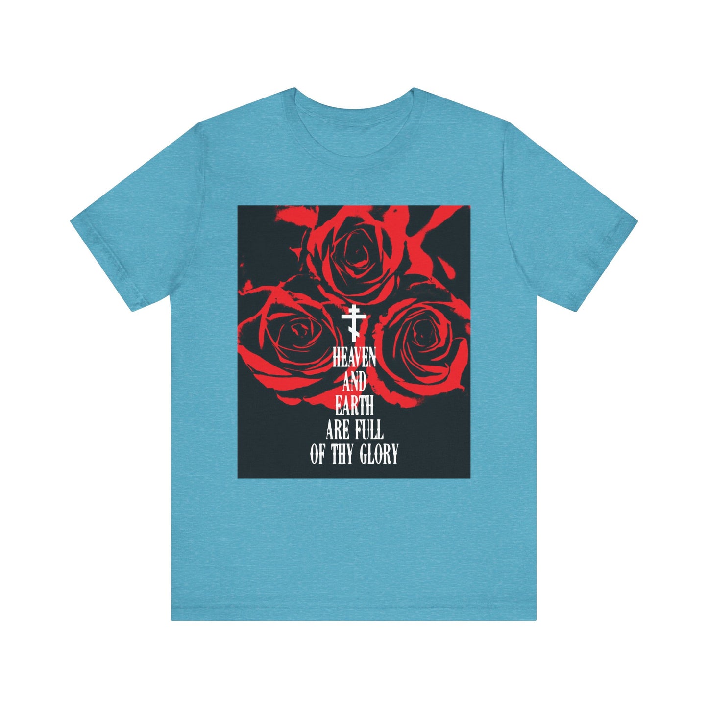 Heather Aqua unisex tee with red roses, cross, and “Heaven and Earth Are Full of Thy Glory” in Western typography, inspired by the Orthodox liturgical hymn "Holy Sabaoth." Lightweight cotton.