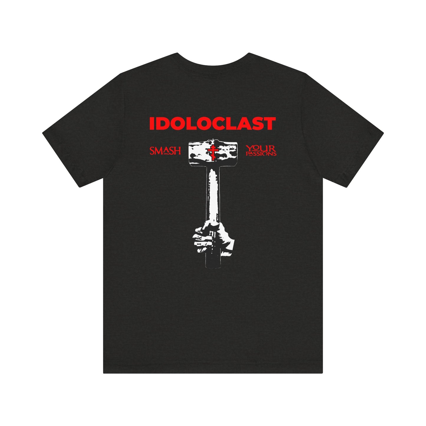 Lightweight cotton unisex tee featuring a bold IDOLOCLAST "Idol Smasher Hammer" design on the back, with a Jesus NIKA fist gripping a hammer and "SMASH YOUR PASSIONS" in striking red—plus a vivid red cross on the front left breast. Perfect for those defying convention in search of their own Divine Life.