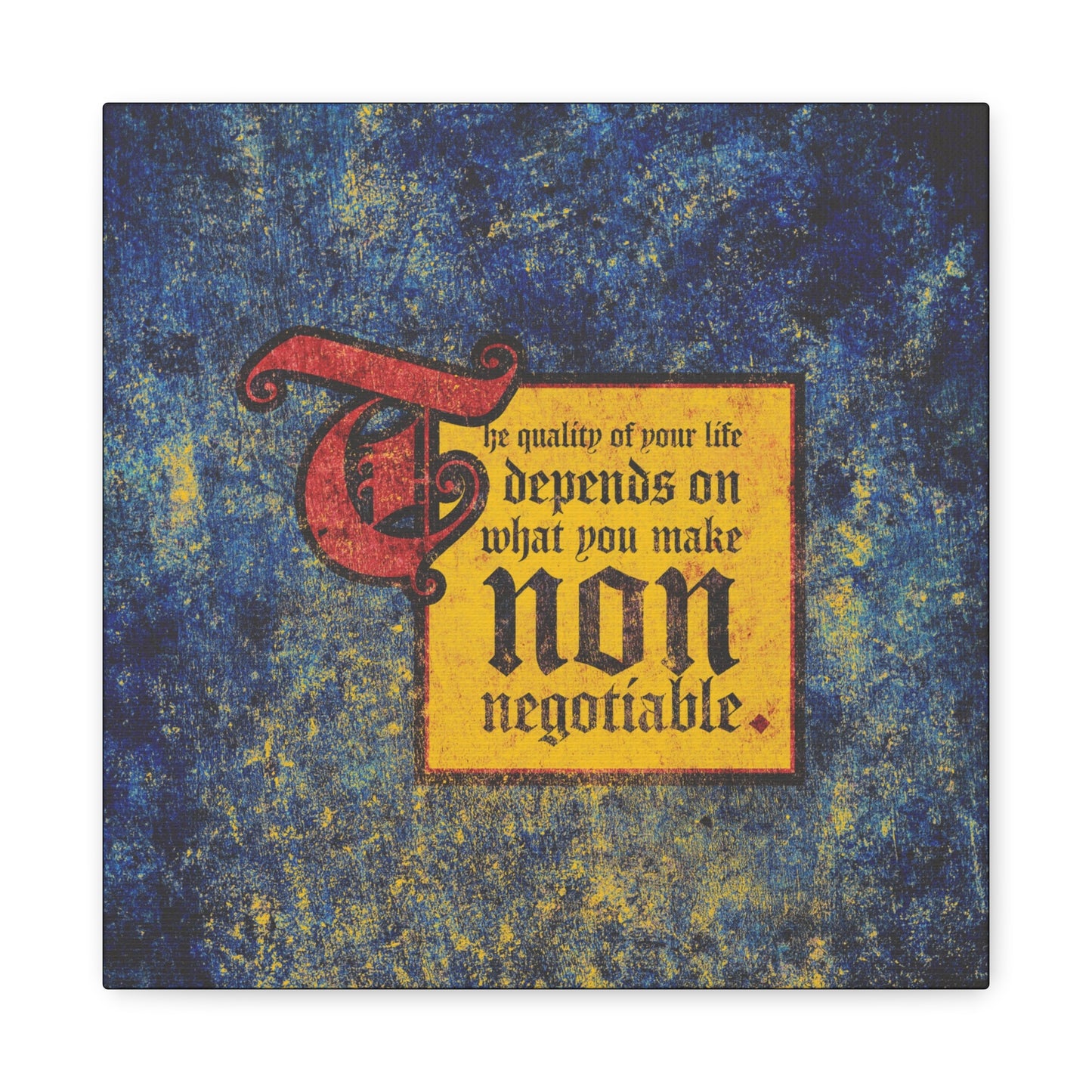 Textured blue and yellow background with text: The Quality of Your Life Depends on What You Make Non-Negotiable | Uncompromising Christianity | Motivational Christian Wall Art.