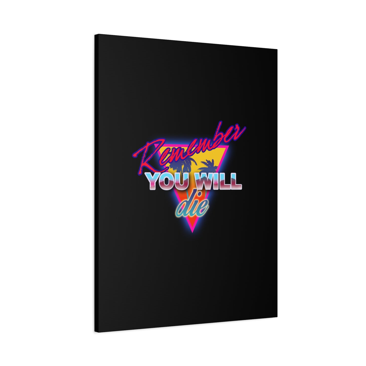 Neon text says "Remember YOU WILL die" on black, with palm trees and a colorful triangle, in this 80s retro synthwave "Remember You Will Die Palm Tree" Memento Mori Orthodox Christian canvas wall art inspired by St. John Climacus.