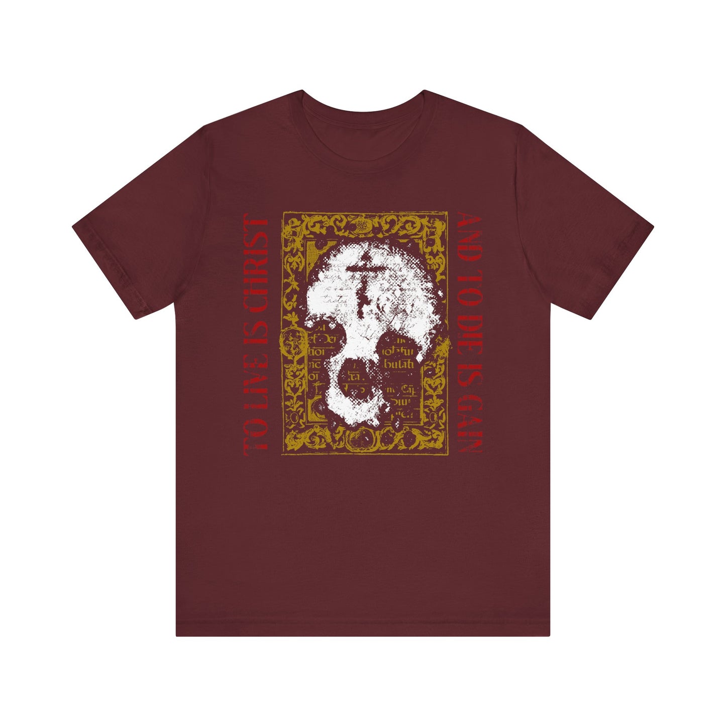 Maroon Orthodox tee featuring a skull with cross atop gold manuscript texture and “To Live is Christ, to Die is Gain” (Philippians 1:21); reflects Christian life in lightweight cotton unisex fit.