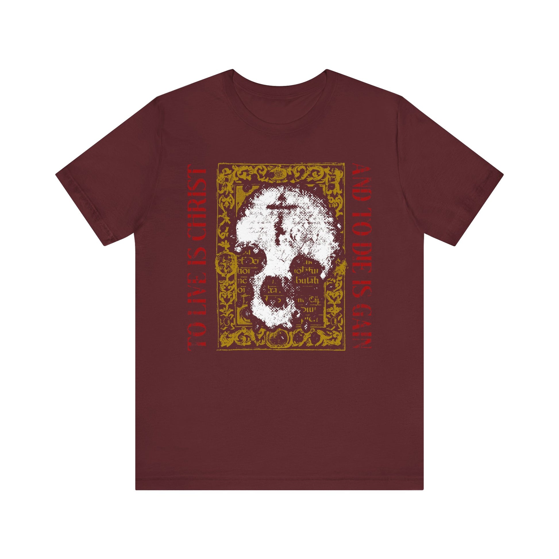 Maroon Orthodox tee featuring a skull with cross atop gold manuscript texture and “To Live is Christ, to Die is Gain” (Philippians 1:21); reflects Christian life in lightweight cotton unisex fit.