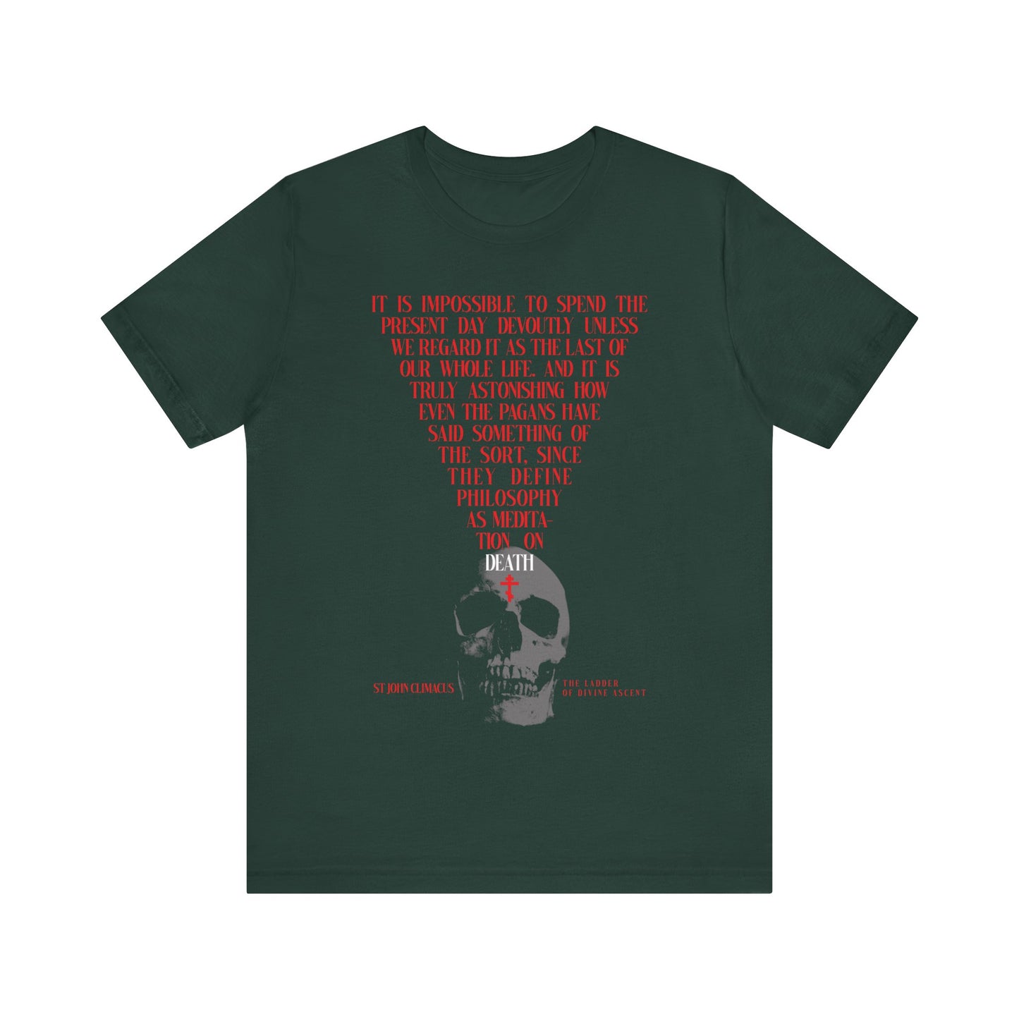 Forest green unisex cotton t-shirt with “The Present Day As the Last Day of Our Life” in red skull-shaped text, a realistic skull, Orthodox cross, and St John Climacus’ memento mori reminder.