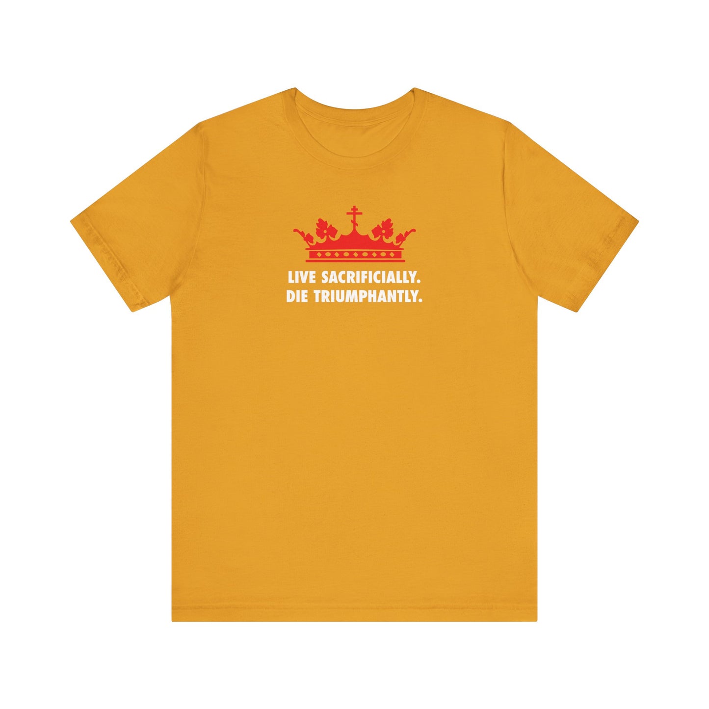 Mustard-colored unisex lightweight cotton T-shirt featuring a red crown and the words "LIVE SACRIFICIALLY. DIE TRIUMPHANTLY." in white text on the front, inspired by St. Ignatius of Antioch’s enduring message of courageous faith from his Epistle to the Romans.