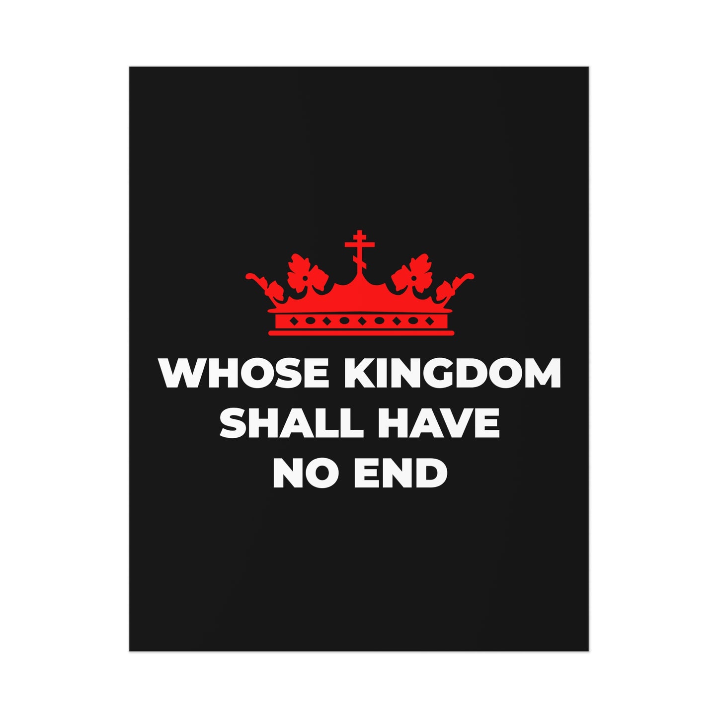 The "Whose Kingdom Shall Have No End" poster features a red Orthodox cross crown above the creed's phrase on black, symbolizing Christ's eternal reign—Christian eschatology art for your space.