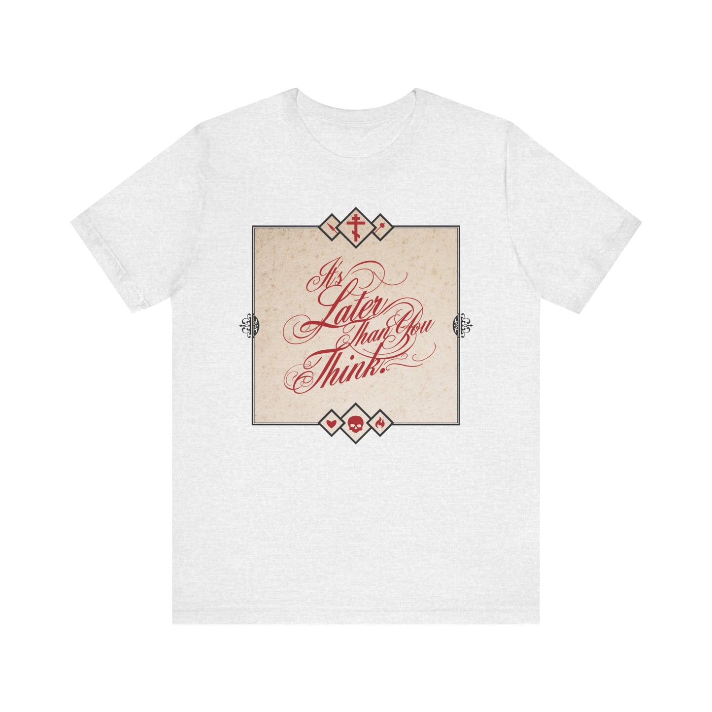 Ash tee with ornate red cursive "It’s Later Than You Think" in a decorative frame—a Seraphim Rose-inspired Orthodox reminder to repent and reflect on memento mori. Lightweight unisex cotton.