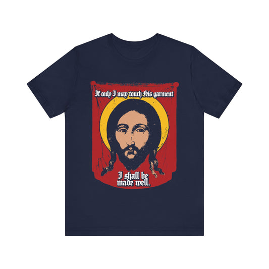 If Only I May Touch His Garment, I Shall Be Made Well (Matthew 9:21) No. 1 | Orthodox Christian T-Shirt