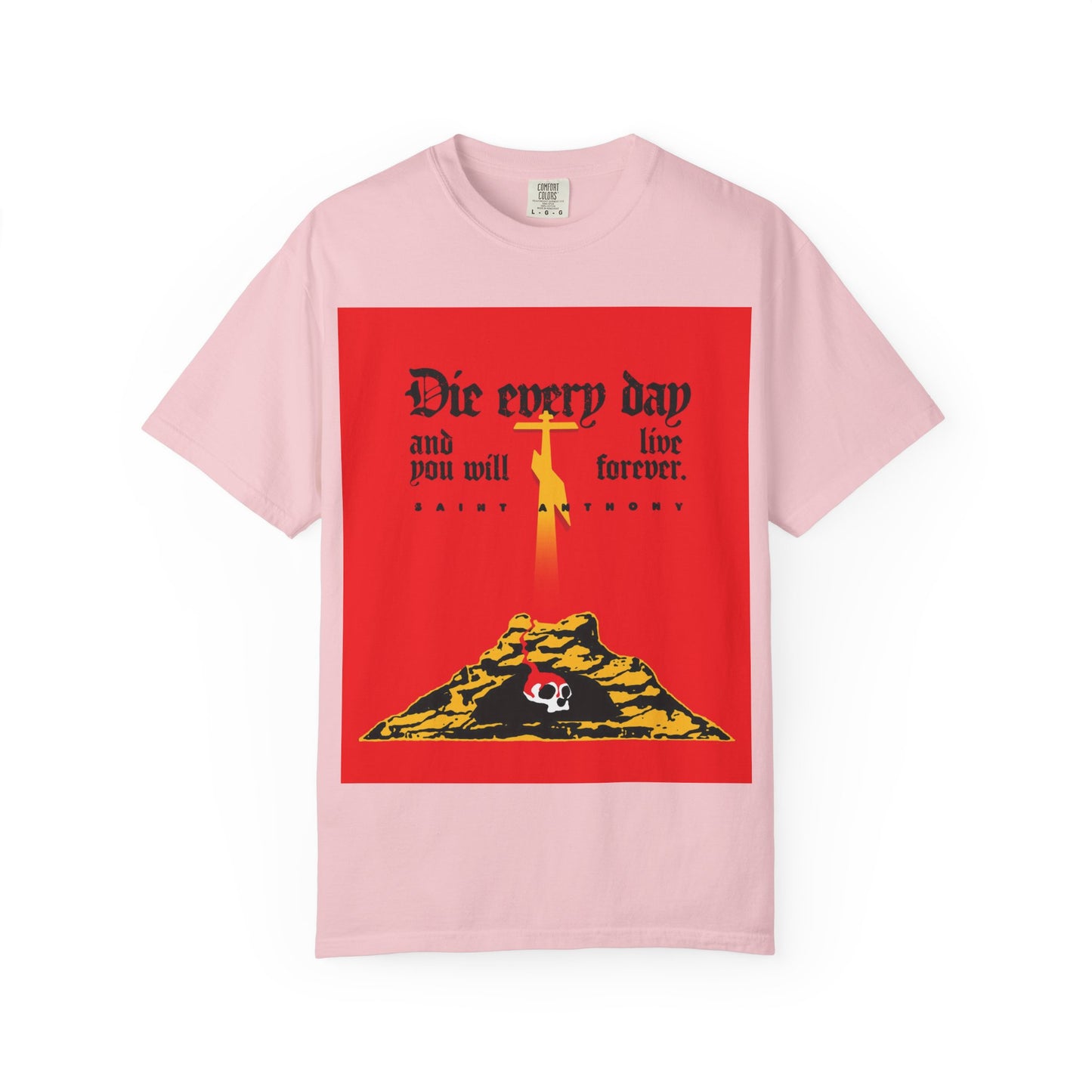 Die Every Day and You Will Live Forever | St Anthony the Great | Golgotha Cross, Skull of Adam | Red Design | Heavyweight Cotton Unisex Tee