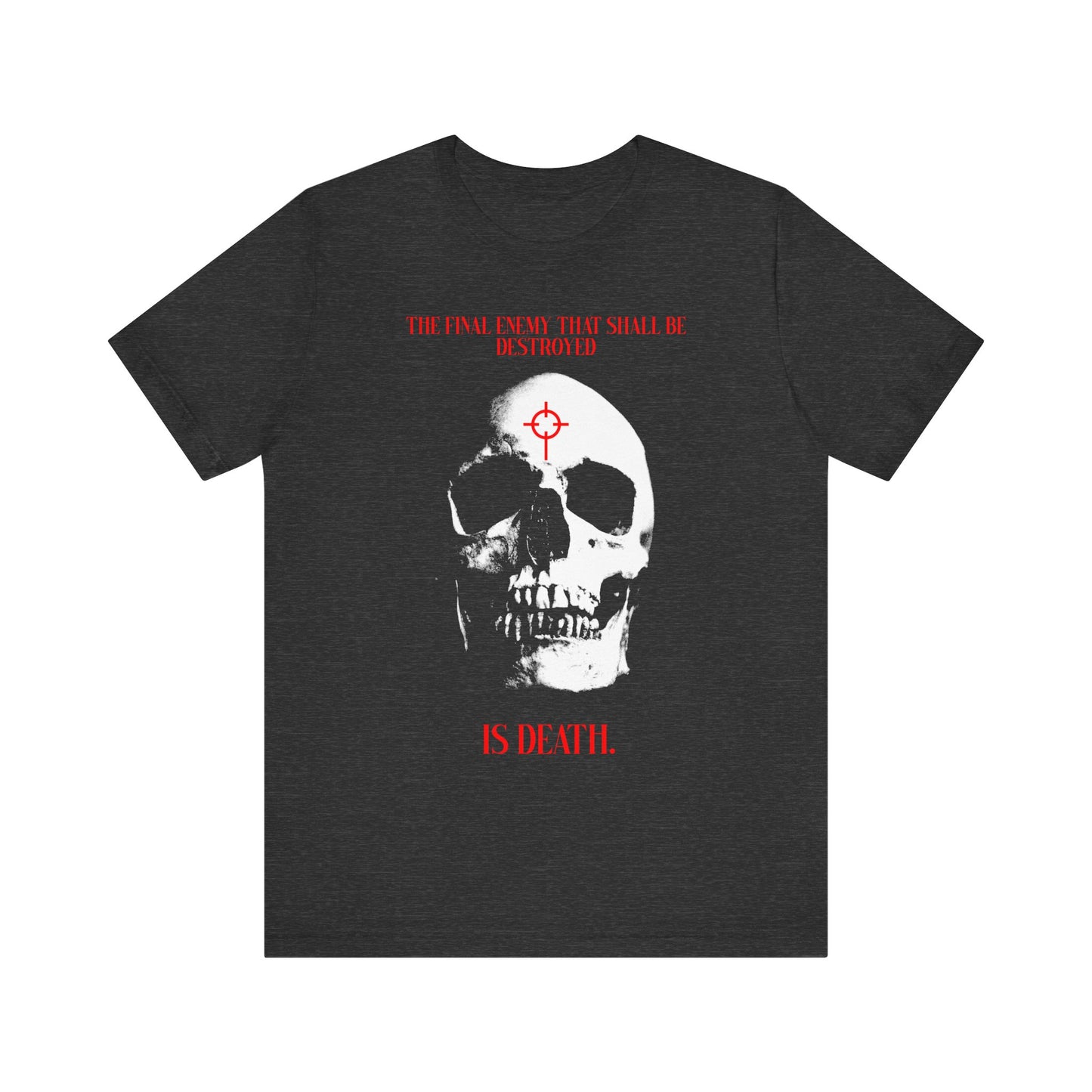 Dark Grey Heather tee features a white skull in red crosshairs with the phrase "The final enemy... IS DEATH"—a bold unisex gothic-style shirt inspired by 1 Cor 15:26, reminding us of faith and hope in Christ’s resurrection.