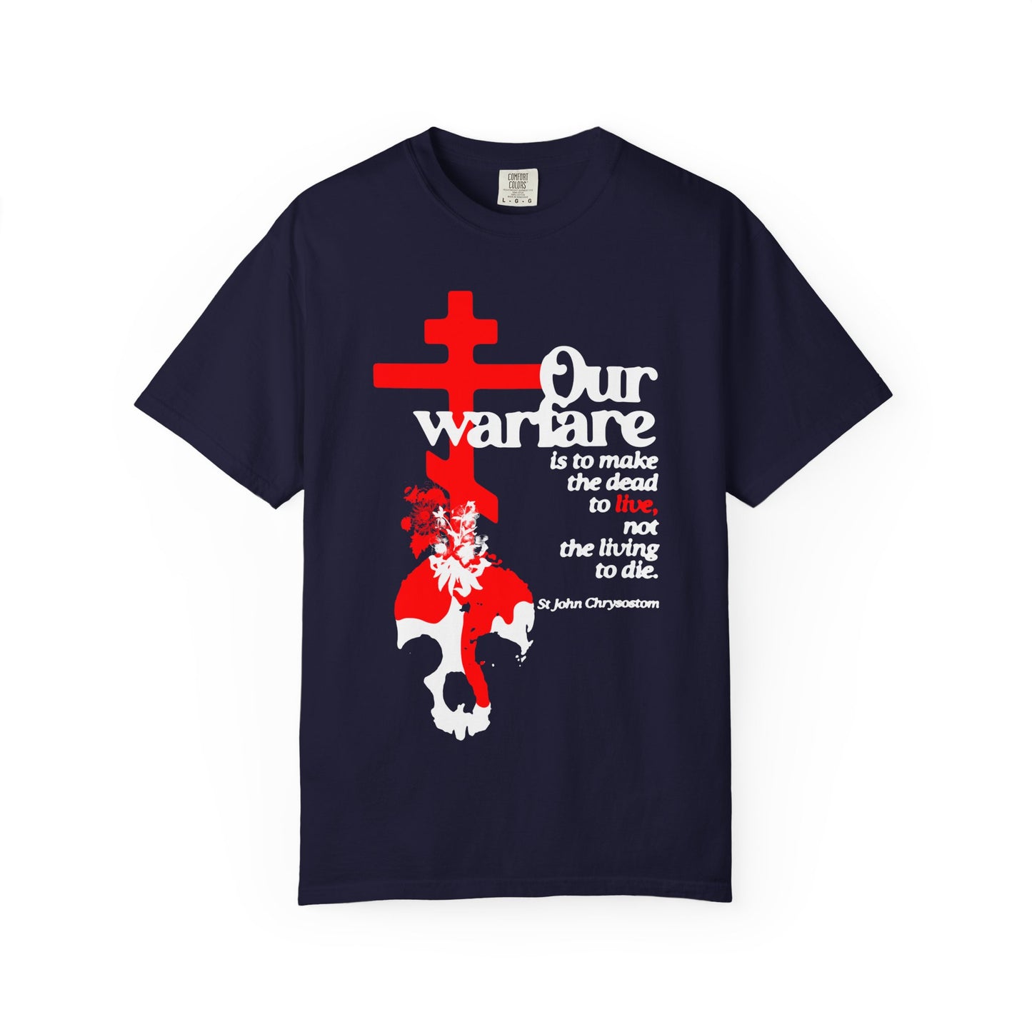 True Navy heavyweight cotton unisex tee featuring an Orthodox cross, flowers, and skull design with the quote from St. John Chrysostom: "Our warfare is to make the dead to live, not the living to die"—reflecting Christian power and the spirit of priesthood authority.