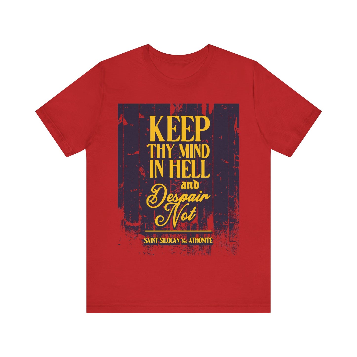 Keep Thy Mind in Hell and Despair Not (St. Silouan the Athonite) No. 1 | Orthodox Christian T-Shirt