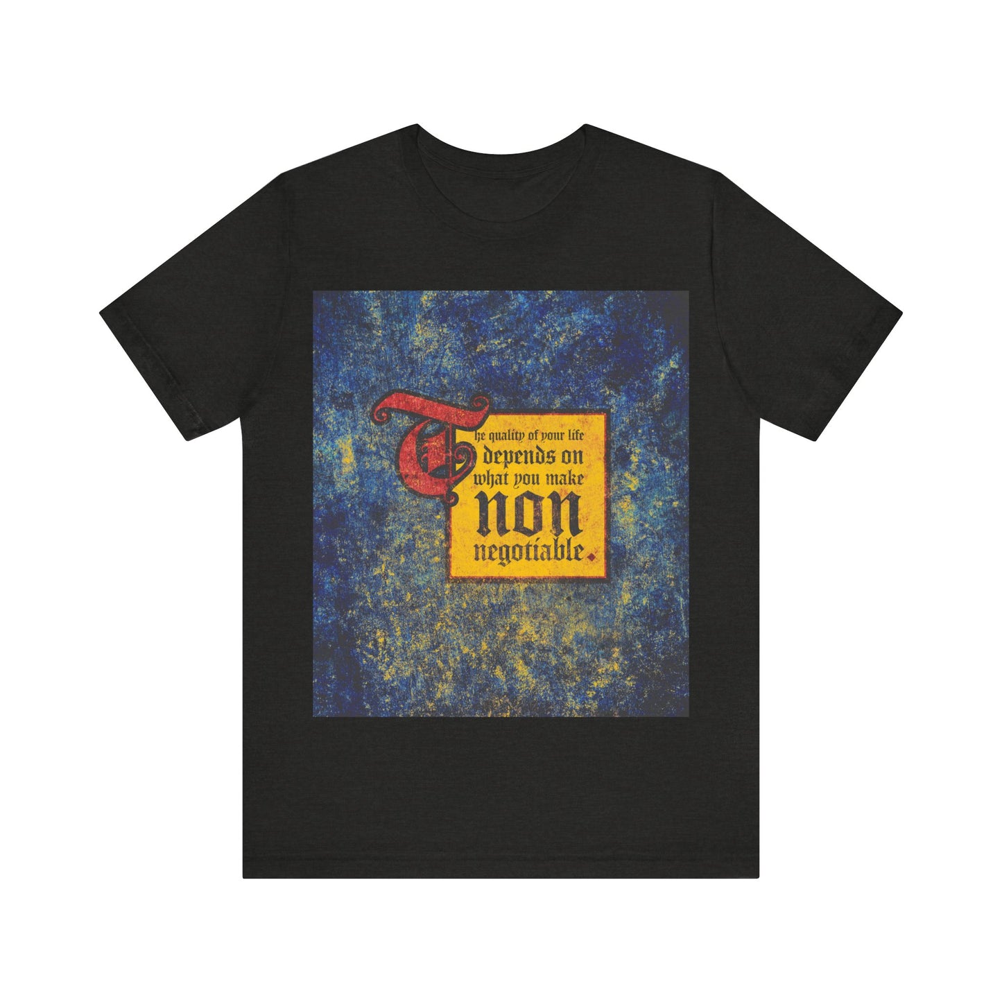 Black Heather tee with a yellow and blue graphic, featuring “The quality of your life depends on what you make non-negotiable.” Motivational Orthodox Christian shirt for those who prioritize uncompromising values.