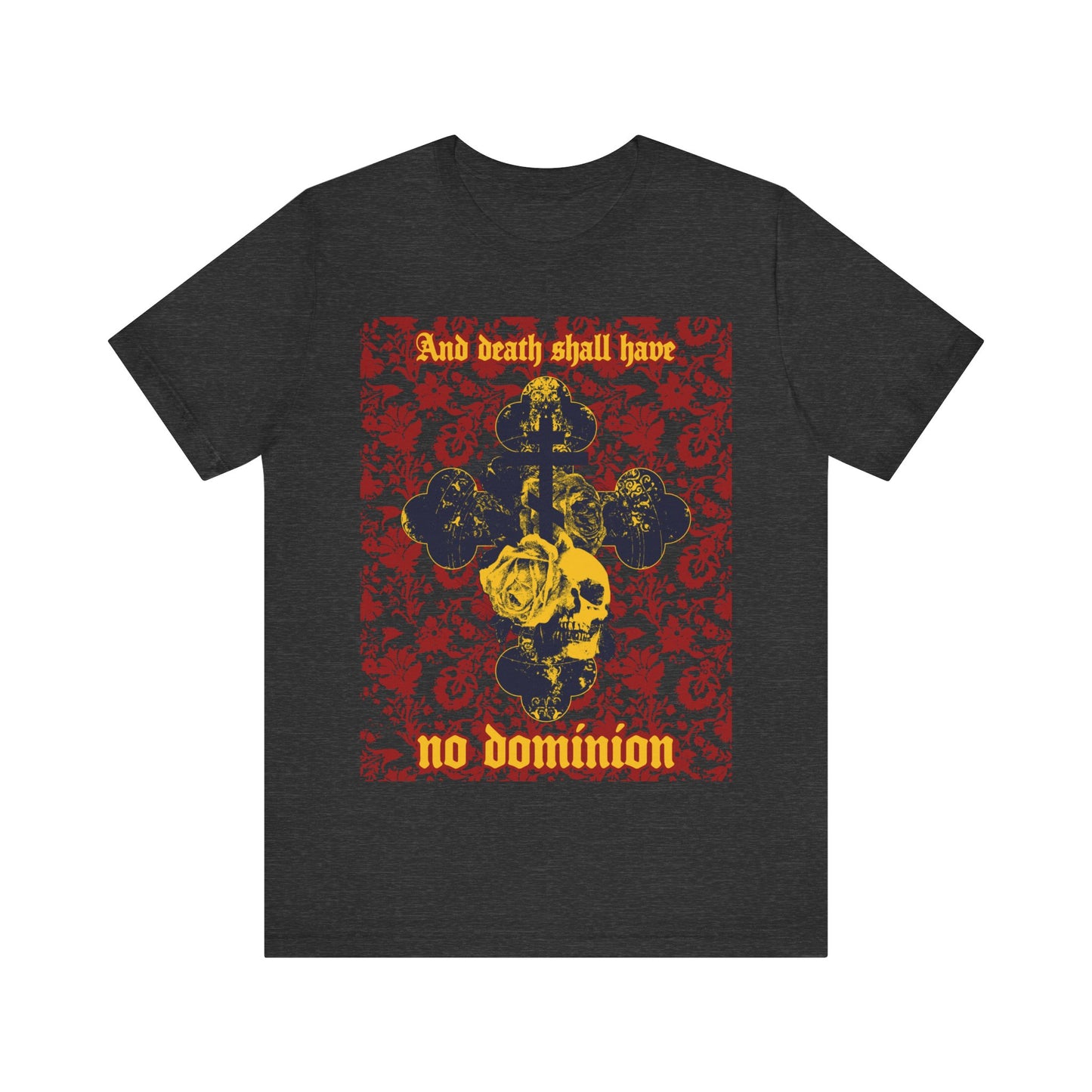 And Death Shall Have No Dominion (Dylan Thomas) | Resurrection | Gothic Style Cross, Skull and Rose on Floral Background | Orthodox Christian T-Shirt-Dark Grey Heather-S-Remembrance of Death