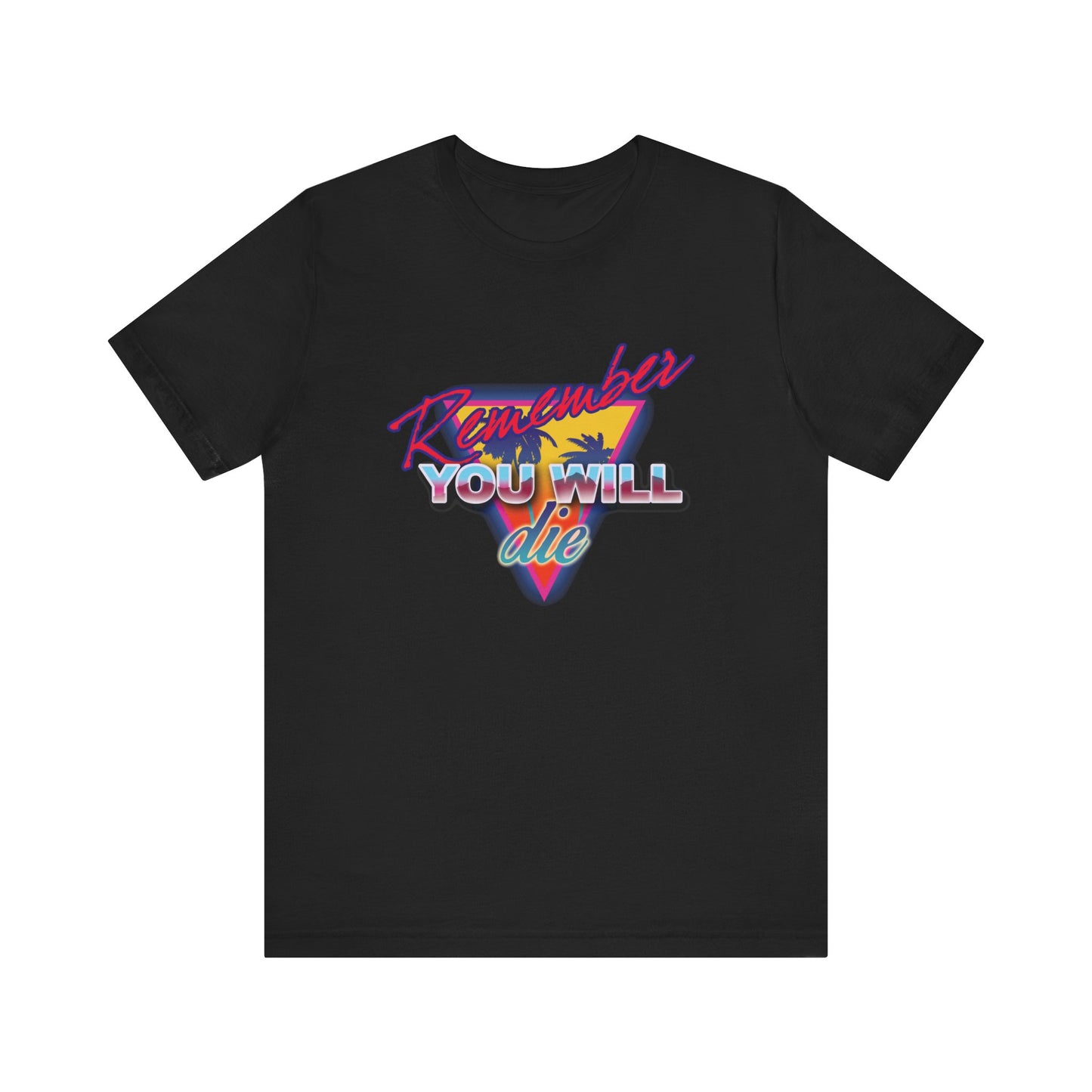 Black Remember You Will Die Palm Tree 80s Retro Synthwave Style tee—nostalgic Orthodox Christian Memento Mori shirt featuring neon text and triangle with palm tree. Lightweight cotton unisex top inspired by remembrance of death.