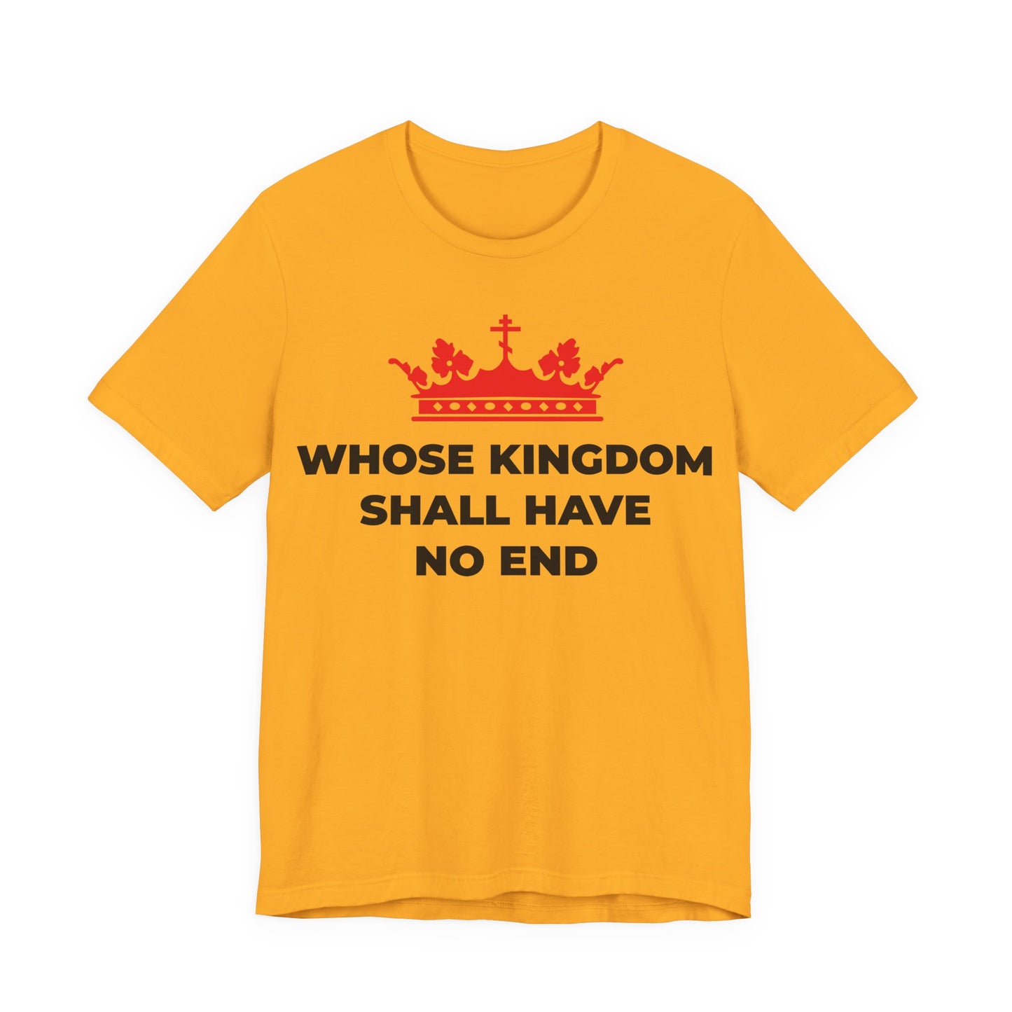 Gold unisex cotton T-shirt featuring a red Orthodox cross crown graphic and "WHOSE KINGDOM SHALL HAVE NO END"—a bold Christian reminder inspired by the Nicene Creed and Christ’s everlasting Kingdom.