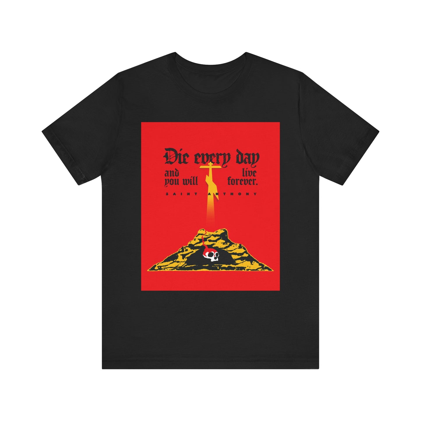 Black lightweight cotton tee featuring a red Golgotha Cross, Skull of Adam, and "Die Every Day and You Will Live Forever"—inspired by St Anthony the Great. Unisex fit.