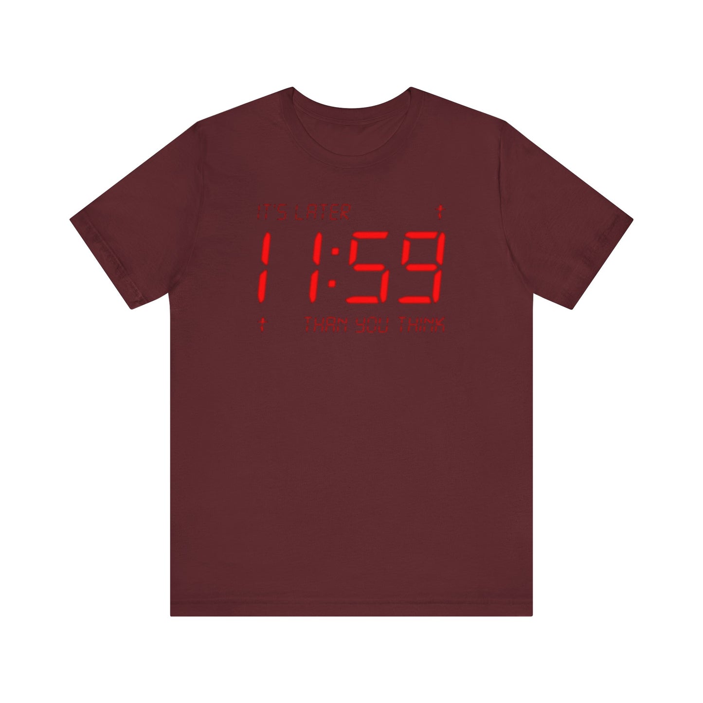 Maroon "It's Later Than You Think" digital clock design t-shirt featuring a red 11:59 display and apocalyptic Christian message, inspired by St Seraphim Rose—Orthodox lightweight cotton unisex tee.