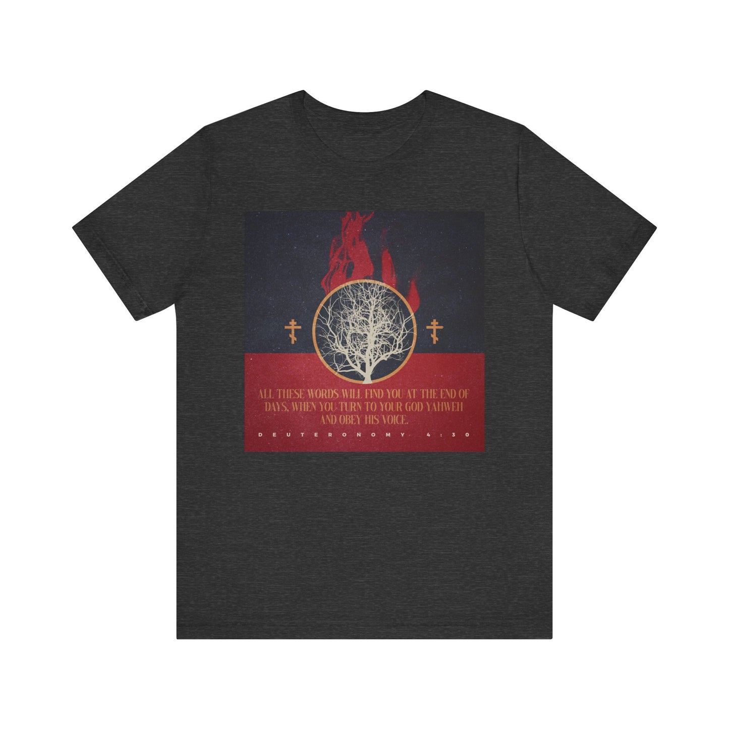 Dark Grey Heather tee featuring a burning bush graphic with Orthodox crosses and “All These Words Will Find You at the End of Days” (Deut. 4:30) quote in bold text; lightweight cotton, unisex fit.