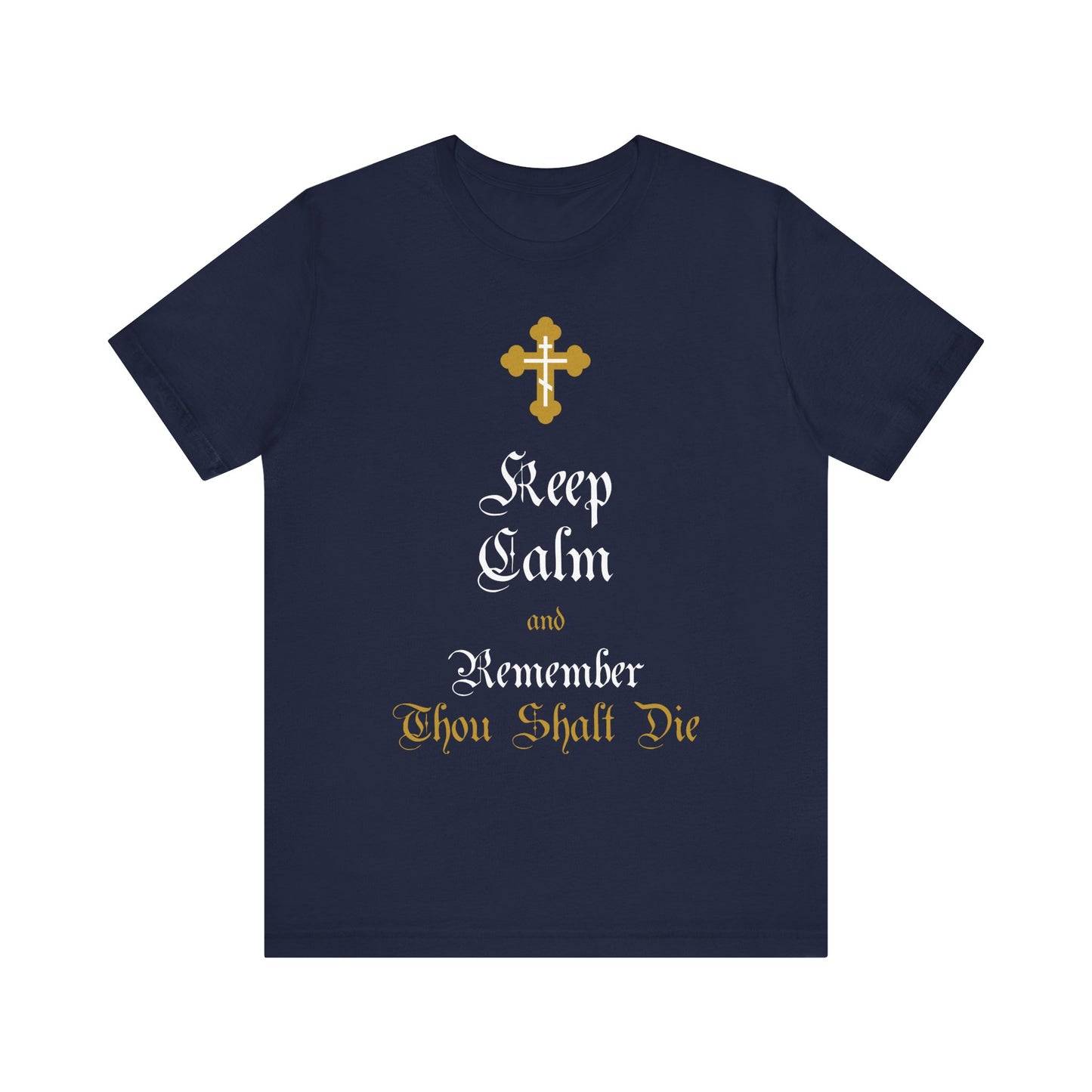 Navy unisex t-shirt featuring an ornate gold and white Orthodox cross with the phrase “Keep Calm and Remember You Will Die” in Victorian English—a striking Christian message on lightweight cotton.