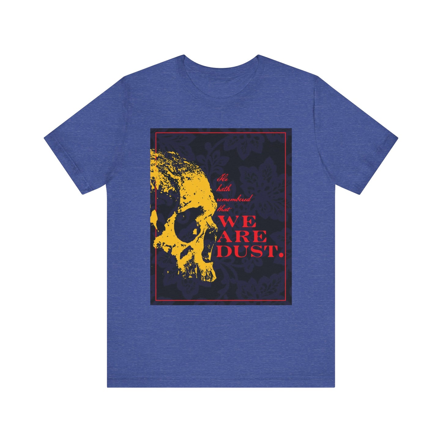 Heather True Royal unisex t-shirt featuring a yellow skull on a blue floral background with red "We Are Dust" text; inspired by Psalms and memento mori themes. Lightweight gothic style in soft cotton.