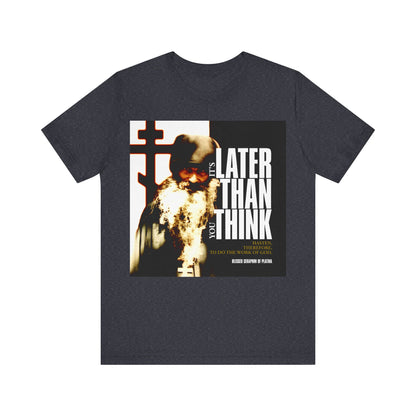It's Later Than You Think | Fr Seraphim Rose | Photo with Modern Cinematic Poster Typography | Orthodox Christian T-Shirt