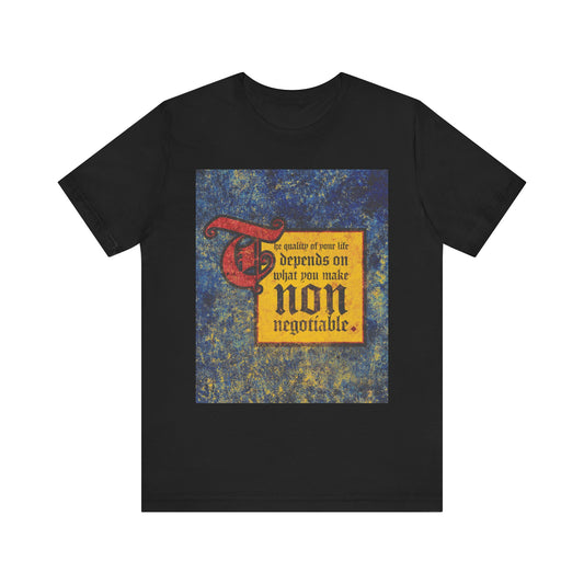 Introducing "The Quality of Your Life Depends on What You Make Non-Negotiable | Uncompromising Christianity"—a lightweight, black cotton unisex tee featuring a striking medieval-style text design. Ideal for those who believe in setting clear priorities and living with unwavering intention.