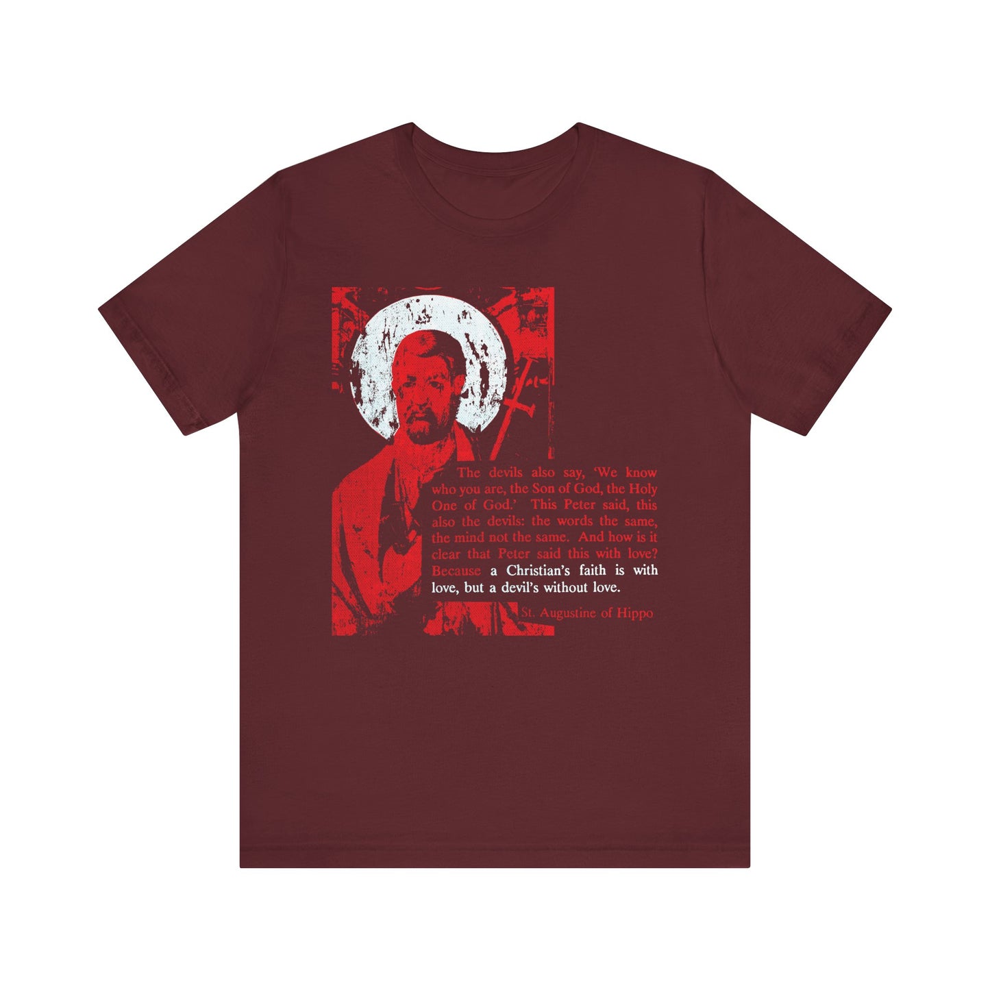 Maroon lightweight cotton unisex tee featuring an ancient iconographic graphic of St. Peter and a quote from St. Augustine, "The Devil's Faith is Without Love," expressing a message about Christian faith, love, and the devil.